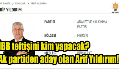 İBB teftişini kim yapacak? Ak partiden aday olan Arif Yıldırım!