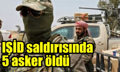 IŞİD saldırısında 5 asker öldü, 20 asker yaralandı Suriye medyası duyurdu!