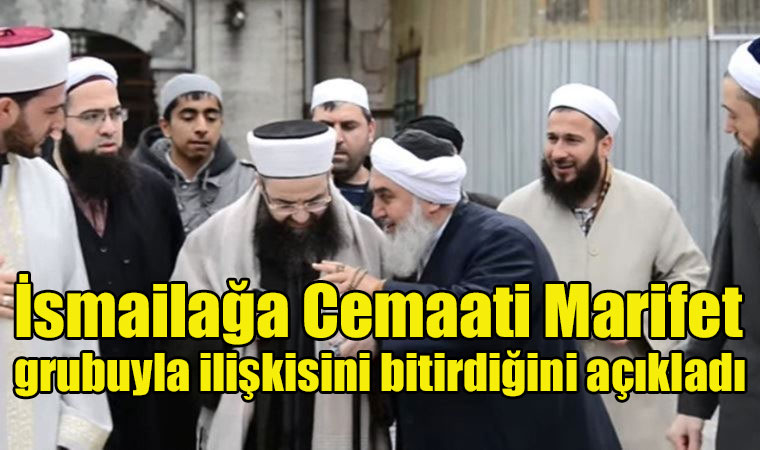 İsmailağa'da ipler koptu Marifet grubuyla ilişkisini bitirdiğini açıkladı