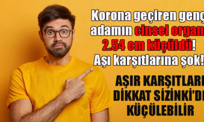 Korona geçiren genç adamın cinsel organı 2.54 cm küçüldü! Aşı karşıtlarına şok!