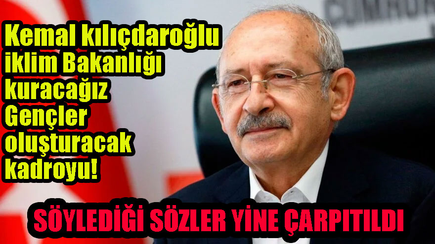 Kemal kılıçdaroğlu iklim Bakanlığı