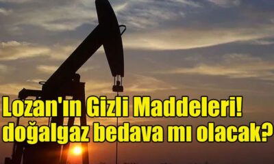 Lozan'ın Gizli Maddeleri! doğalgaz bedava mı olacak?