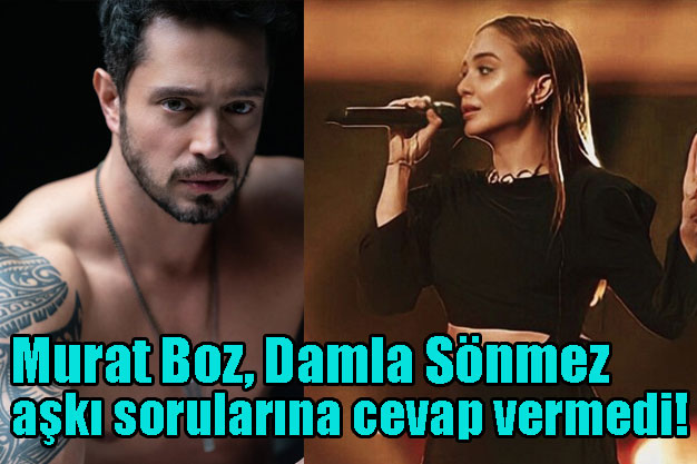 Murat Boz, Damla Sönmez aşkı sorularına cevap vermedi!