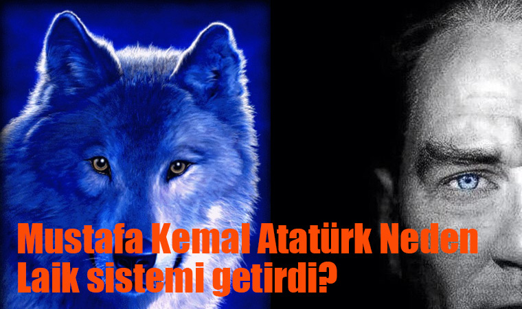 Mustafa Kemal Atatürk Neden Laik sistemi getirdi?