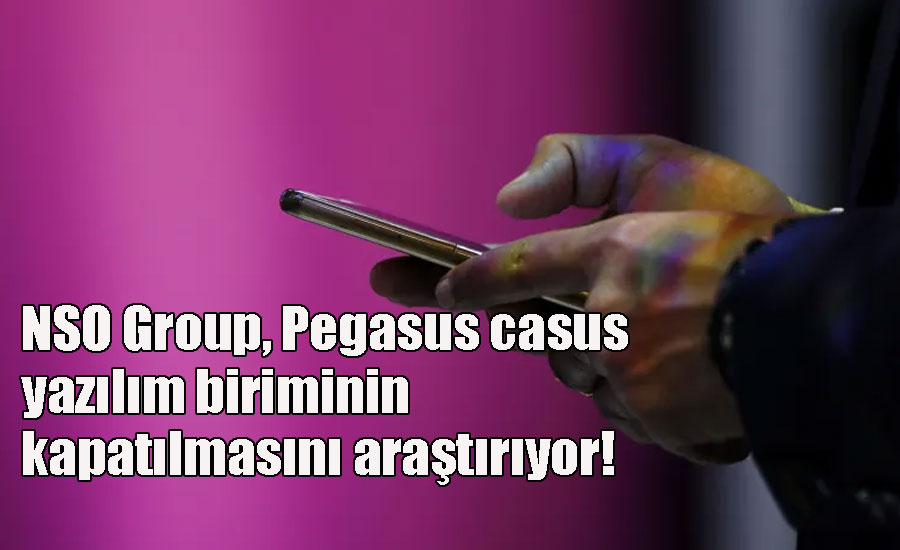 NSO Group, Pegasus casus yazılım biriminin kapatılmasını araştırıyor!