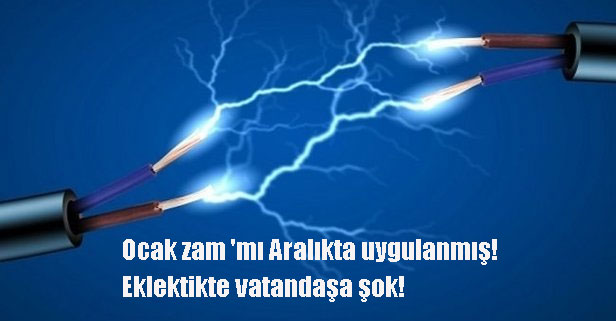 Ocak zam 'mı Aralıkta uygulanmış! Eklektikte vatandaşa şok!