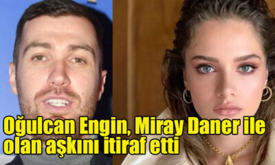 Oğulcan Engin, Miray Daner ile olan aşkını itiraf etti