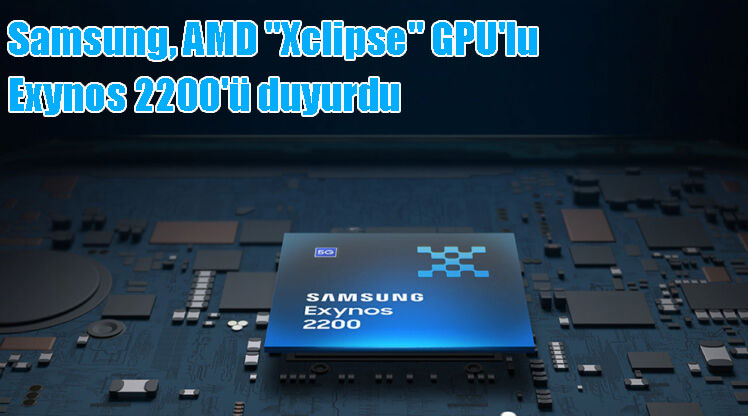 Samsung, AMD "Xclipse" GPU'lu Exynos 2200'ü duyurdu