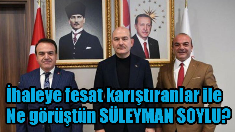 Süleyman Soylu İhaleye fesat karıştı