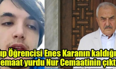 Tıp Öğrencisi Enes Karanın kaldığı cemaat yurdu Nur Cemaatinin çıktı! Babasının ise 25 yıldır cemaat içinde odluğu ve cemaat yurdunda ve yetkililerinden şikayetçi olmayacağı bilgisi ajanlara geçildiği bildirildi.