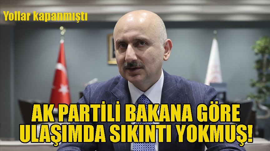 Yol var bakan yok! Binlerce kişi yolda kaldı Ak partili bakan önlem almamakla suçlandı!