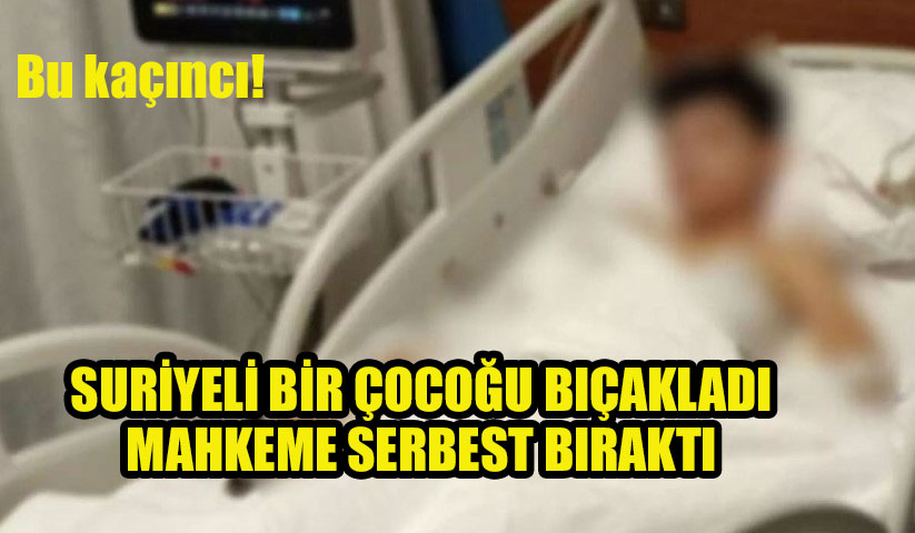 13 yaşındaki Çocuk taş atma diye uyardığı 15 yaşındaki Suriyeli tarafından bıçaklandı, Suriyeli serbest!