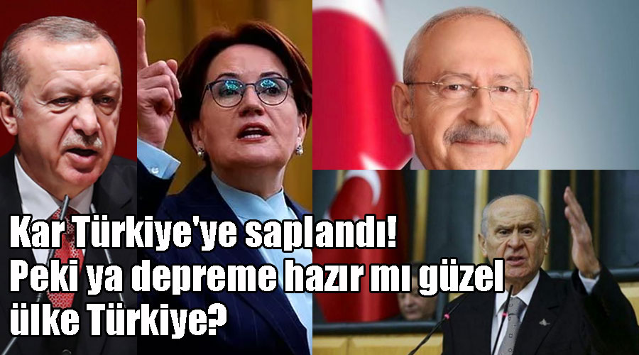 Kar Türkiye'ye saplandı! Peki ya depreme hazır mı güzel ülke Türkiye?