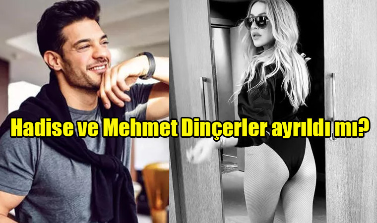 Hadise ve Mehmet Dinçerler ayrıldı mı?