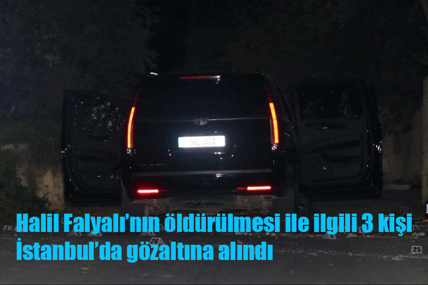 Halil Falyalı’nın öldürülmesi ile ilgili 3 kişi İstanbul’da gözaltına alındı