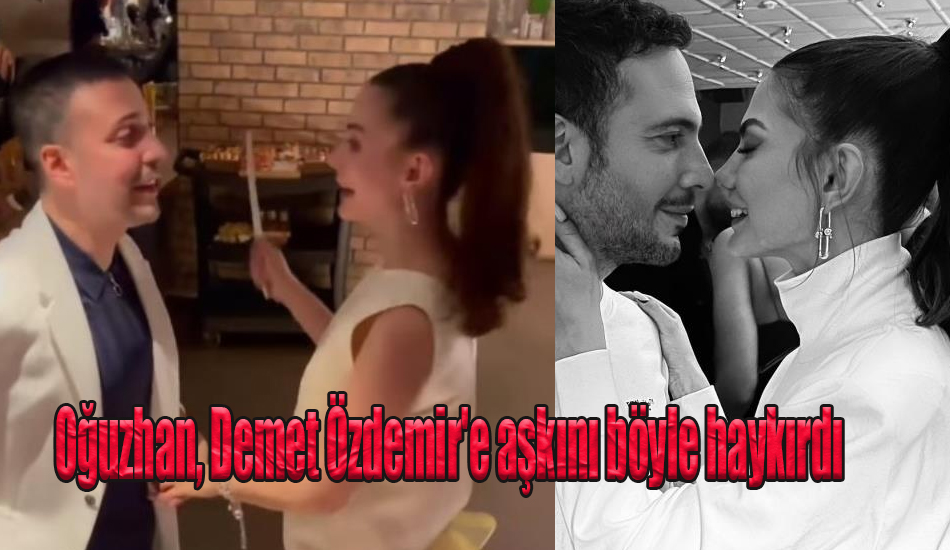 Oğuzhan, Demet Özdemir'e aşkını böyle haykırdı