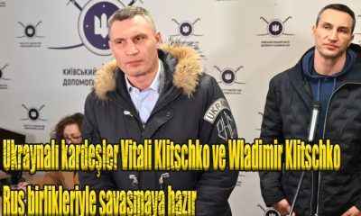 Ukraynalı kardeşler Vitali Klitschko ve Wladimir Klitschko Rus birlikleriyle savaşmaya hazır