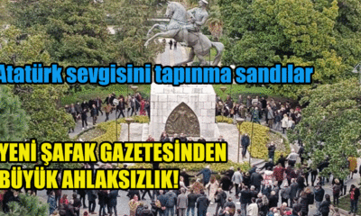 Yeni Şafak Gazetesinin Atatürk Üzerinden ahlaksızlığı!