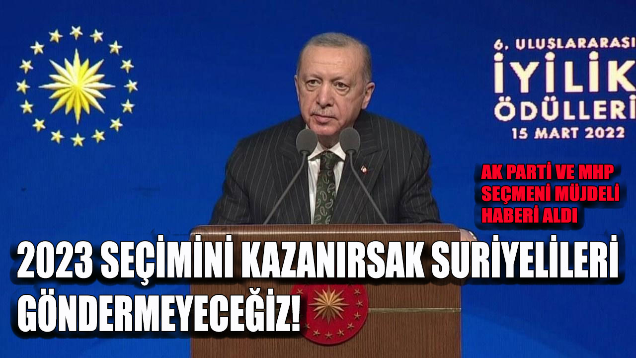 Erdoğan 2023 seçimini kazanırsak Suriyelileri göndermeyeceğiz