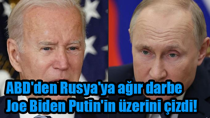 ABD'den Rusya'ya ağır darbe Joe Biden Putin'in üzerini çizdi!