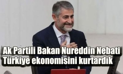 Ak Partili Bakan Nureddin Nebati Türkiye ekonomisini kurtardık