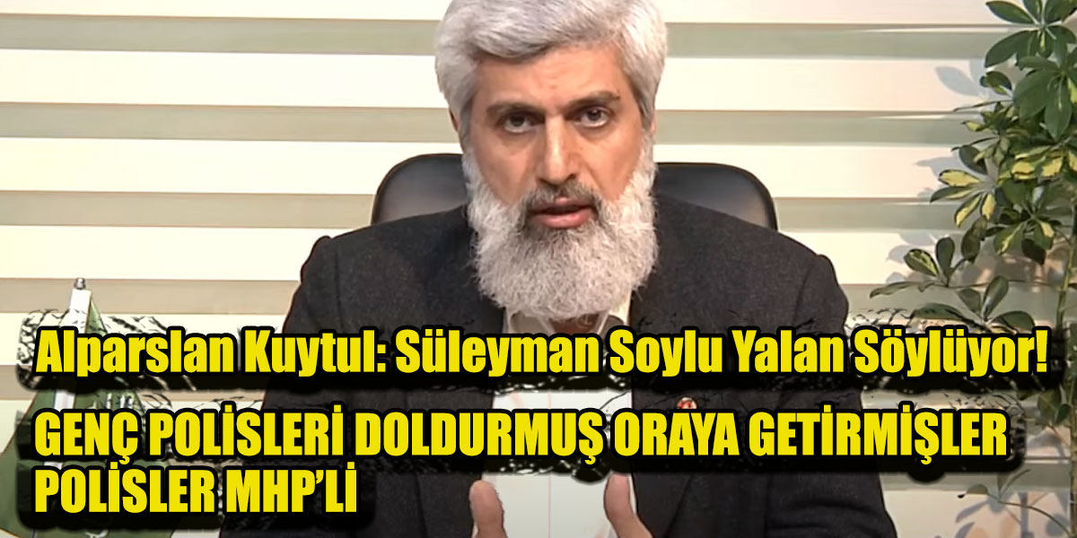 Alparslan Kuytul: Süleyman Soylu Yalan Söylüyor!