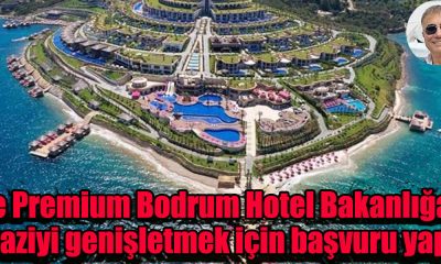 Be Premium Bodrum Hotel Bakanlığa araziyi genişletmek için başvuru yaptı! Reis Sedat Peker Gündeme Getirmişti!