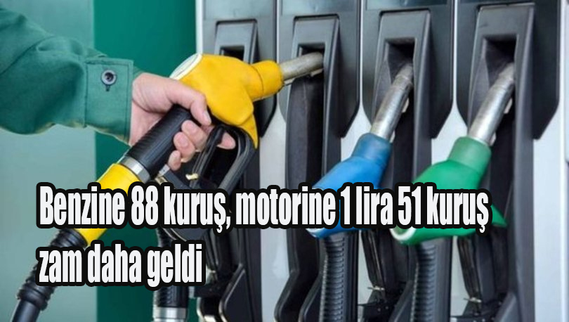 Benzine 88 kuruş, motorine 1 lira 51 kuruş zam daha geldi