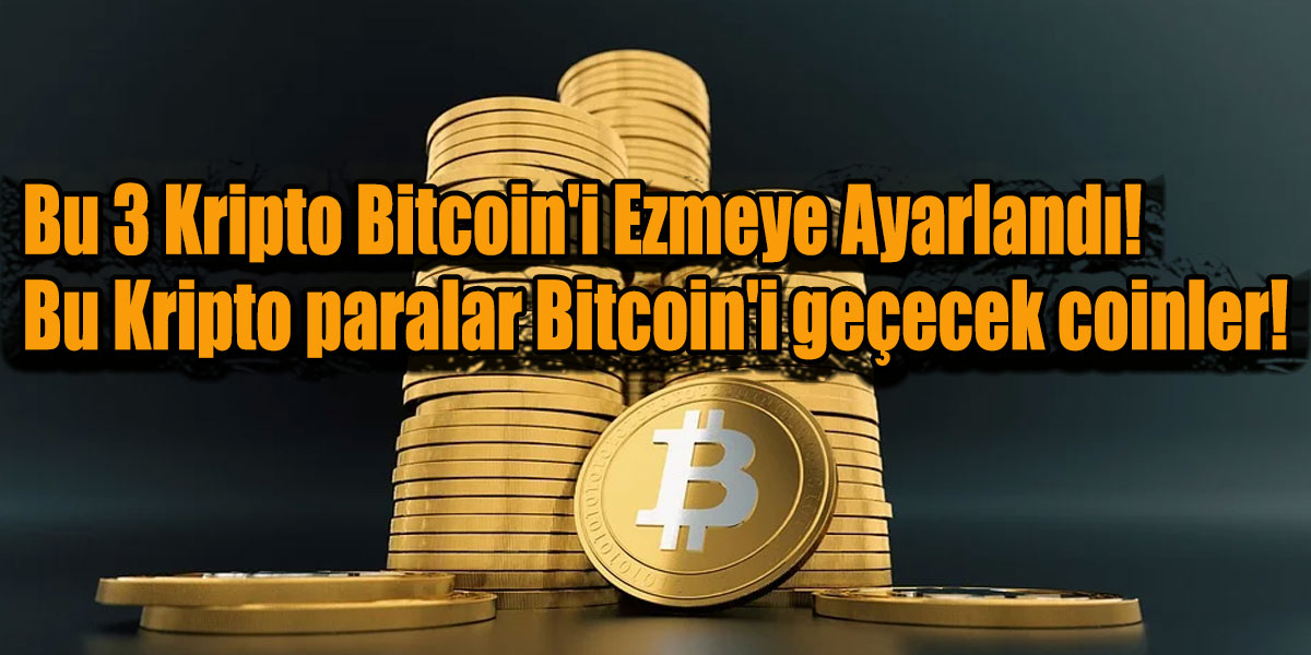 Bu 3 Kripto Bitcoin'i Ezmeye Ayarlandı! Bu Kripto paralar Bitcoin'i geçecek coinler!