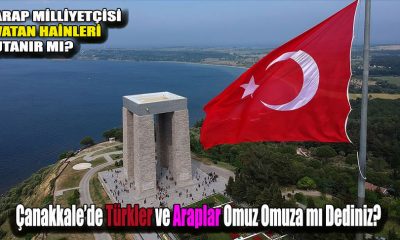 Çanakkale Savaşları Ve Arap İhaneti: Türk'ün Türk'ten başka tabii dostu yok!