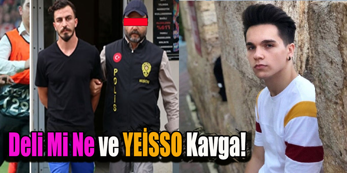 Deli Mi Ne ve YEİSSO Kavga etti