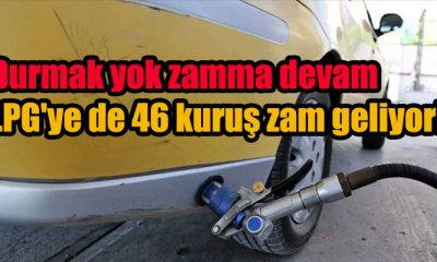 Durmak yok zamma devam LPG'ye de 46 kuruş zam geliyor!