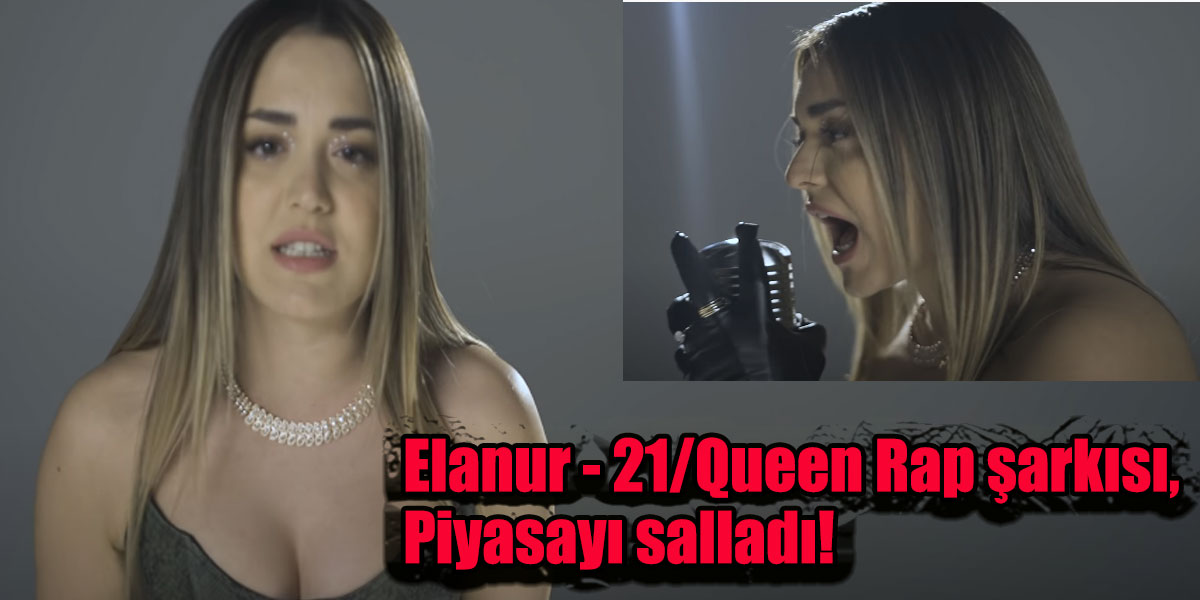 Elanur - 21/Queen Rap şarkısı Piyasayı salladı!