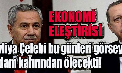 Ak Partinin Abisi Bülent Arınç: Evliya Çelebi bu günleri görseydi adam kahrından ölecekti! Ekonomi eleştirisi!