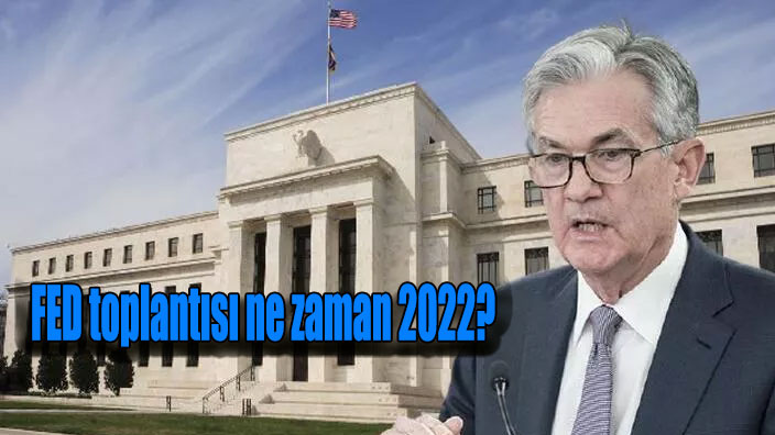 FED FAİZ TOPLANTISI NE ZAMAN 2022