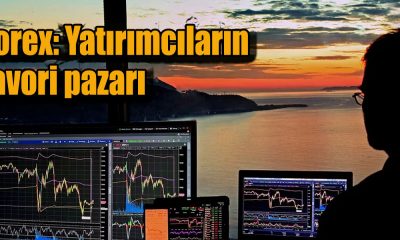 Forex: Yatırımcıların favori pazarı