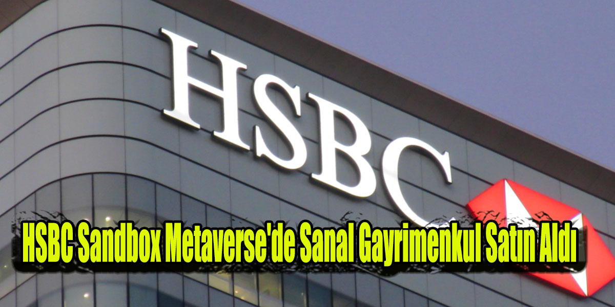 HSBC Sandbox Metaverse'de Sanal Gayrimenkul Satın Aldı