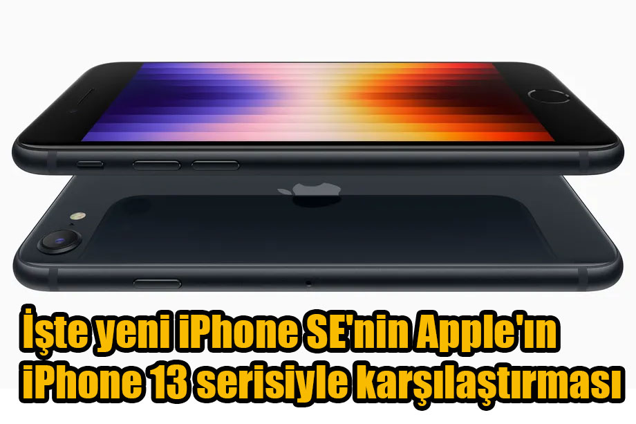 iPhone SE'nin Apple'ın iPhone 13 serisiyle karşılaştırması