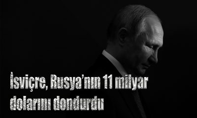 İsviçre, Rusya'ya karşı AB ile aynı yaptırımları uygulama kararı aldı, Rusya’nın 11 milyar dolarını dondurdu