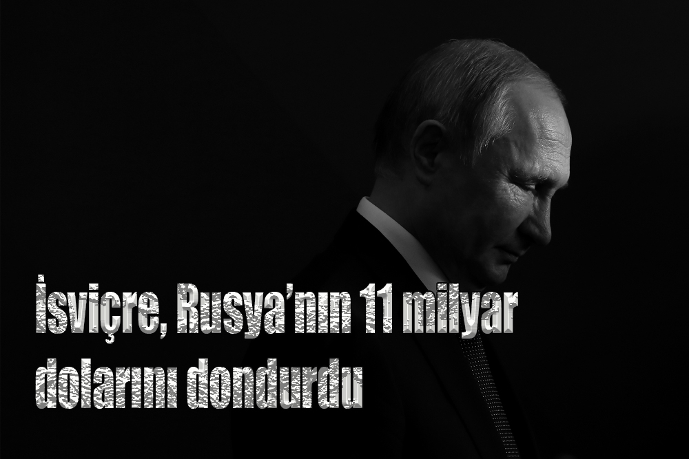 İsviçre, Rusya'ya karşı AB ile aynı yaptırımları uygulama kararı aldı, Rusya’nın 11 milyar dolarını dondurdu