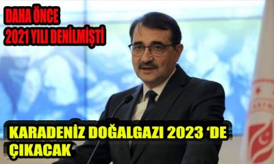 Enerji ve Tabii Kaynaklar Bakanı Fatih Dönmez 2023 mart ayında Karadeniz doğal gazı bağlanacak!