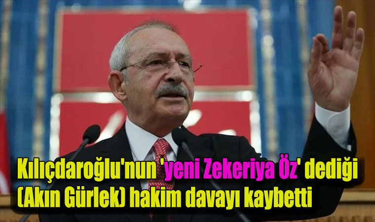 Kılıçdaroğlu'nun 'yeni Zekeriya Öz' dediği (Akın Gürlek) hakim davayı kaybetti