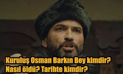 Kuruluş Osman Barkın Bey kimdir? Nasıl öldü? Tarihte kimdir?