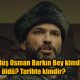 Kuruluş Osman Barkın Bey kimdir? Nasıl öldü? Tarihte kimdir?