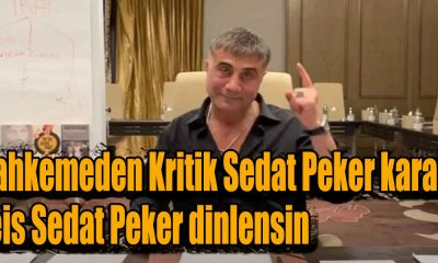 Mahkemeden Kritik Sedat Peker kararı! Reis Sedat Peker dinlensin dedi..