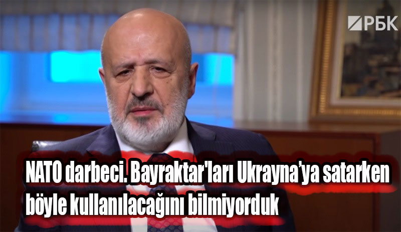 Ak Partili Ethem Sancak, Rus Tv kanalına NATO darbeci. Bayraktar'ları Ukrayna’ya satarken böyle kullanılacağını bilmiyorduk