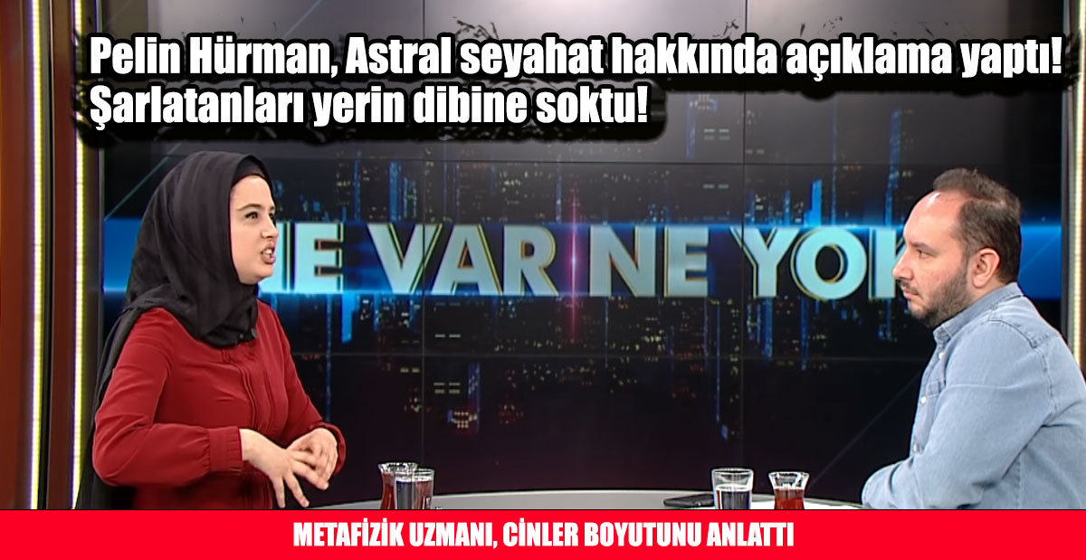 Pelin Hürman, Astral seyahat hakkında açıklama yaptı! Şarlatanları yerin dibine soktu!