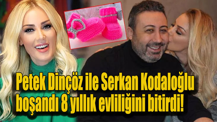 Petek Dinçöz ile Serkan Kodaloğlu boşandı