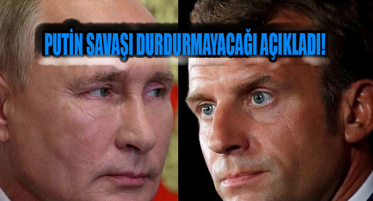 Macron Putin ile görüştü, Putin savaşı sürdüreceğini belirtti!