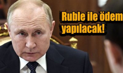 Putin: Ruble ile ödeme yapılmazsa Rus gazı sözleşmeleri durdurulacak dedi!